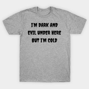 Edgy 'I'm Dark And Evil But I'm Cold' Sweatshirt, Bold & Chilly Slogan Top, Cozy Gothic Wear, Ideal Gift for Goth Enthusiasts T-Shirt